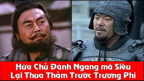 Hứa Chử có thể chiến Hòa Mã Siêu, Vì sao lại bị Trương Phi đánh cho sợ hãi?