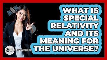 What Is Special Relativity And Its Meaning For The Universe? - Physics Frontier