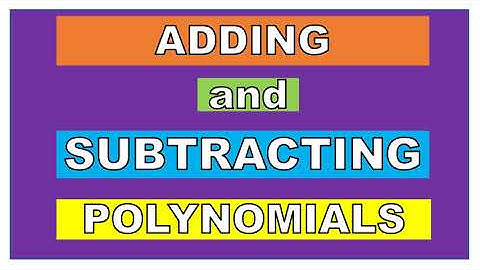 Adding and Subtracting Polynomials
