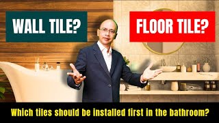 Bathroom Tile Installation: Which tile should be installed first (Wall Tile or Floor Tile)?