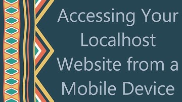 Accessing Your Localhost Website from a Mobile Device