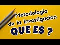 Que es metodologia de la Investigacion - Conceptos basicos