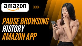 How to Pause Browsing History in Amazon App ! Easy Tutorial