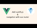 Add basic navigation using vue router and ui components using vuetify (EP-4)