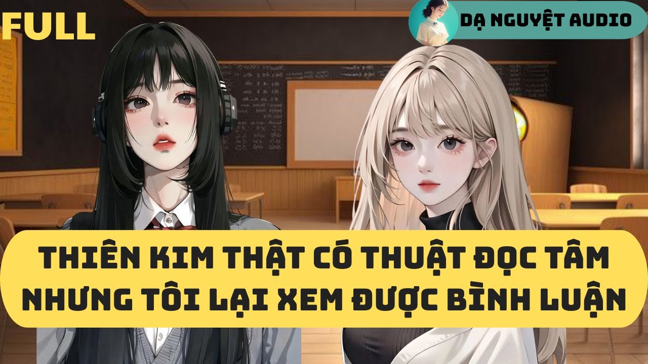FULL | THIÊN KIM THẬT CÓ THUẬT ĐỌC TÂM NHƯNG TÔI LẠI XEM ĐƯỢC BÌNH LUẬN | DẠ NGUYỆT AUDIO