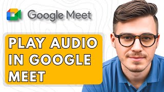 How To Play Audio in Google Meet [2025 Guide]