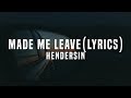 Hendersin - Made Me Leave (Lyrics / Lyric Video)