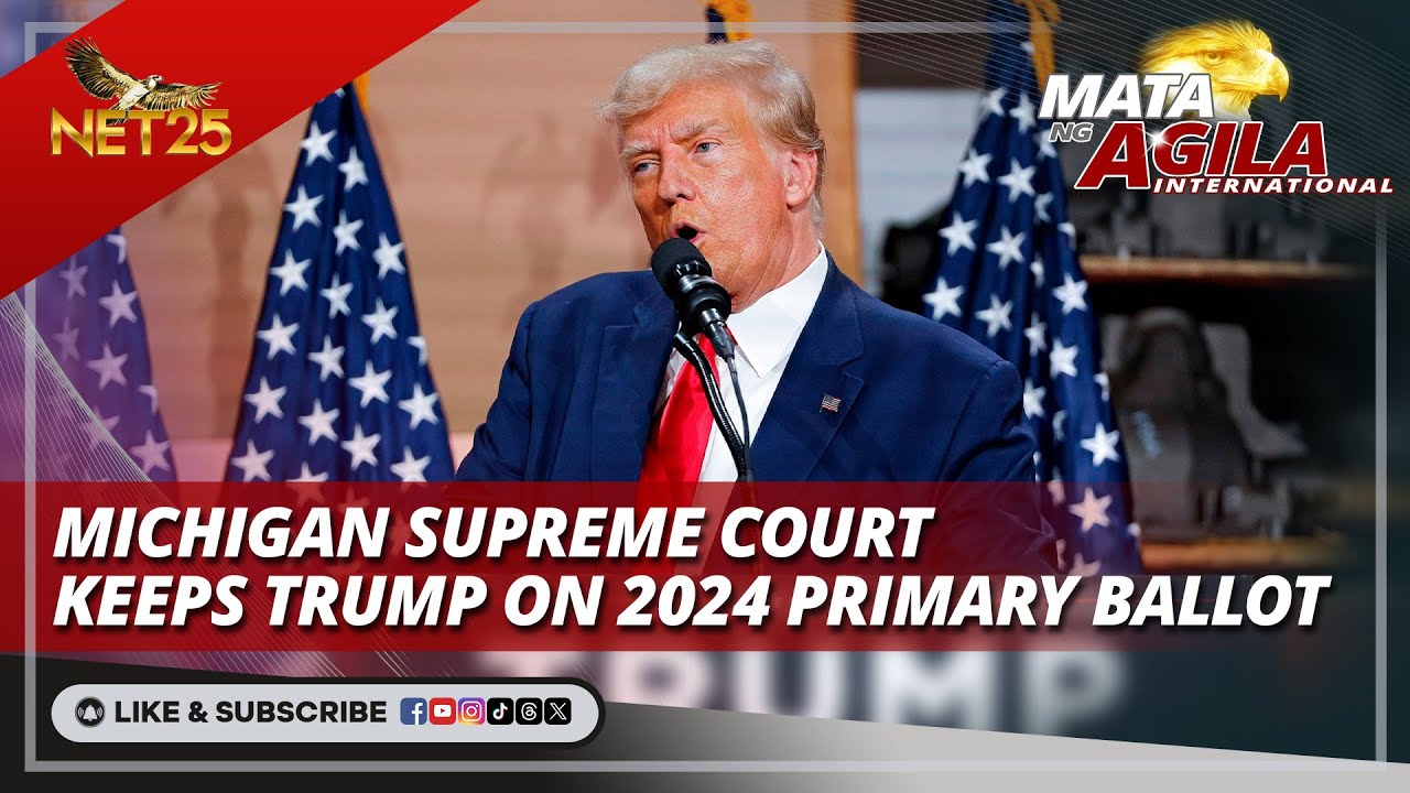 Michigan supreme court keeps trump on 2024 primary ballot | Mata Ng ...