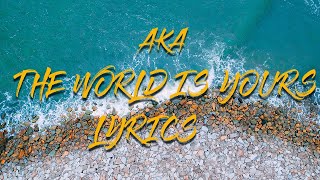 AKA--The world is yours lyrics