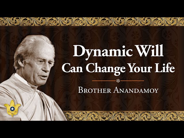 “Dynamic Will Can Change Your Life” by Brother Anandamoy class=