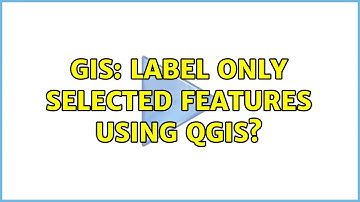 GIS: Label only selected features using QGIS?