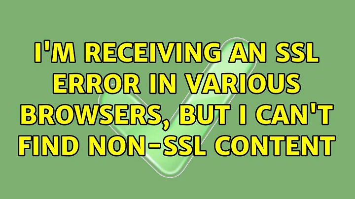 I'm receiving an SSL error in various browsers, bu...