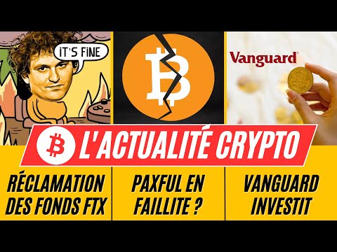 Actualités Bitcoin & Crypto : Réclamation des fonds FTX / PaxFul en faillite / Vanguard investit