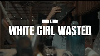 King Ethio - White Girl Wasted (Official Video)