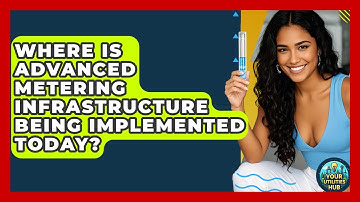 Where Is Advanced Metering Infrastructure Being Implemented Today? - Your Utilities Hub
