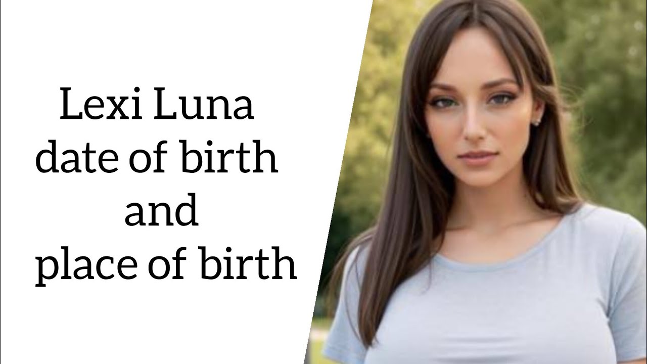 Lexi Luna date of birth and place of birth - YouTube