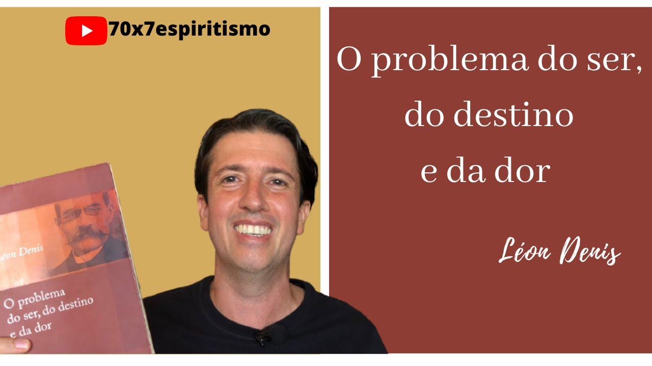 O PROBLEMA DO SER, DO DESTINO E DA DOR / LÉON DENIS