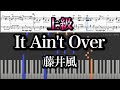 【上級】It Ain't Over /藤井風 コード付 『Prema』 Fujii Kaze  piano cover