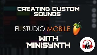 FL STUDIO MOBILE PLUGINS - HOW TO MAKE CUSTOM SOUNDS WITH MINISYNTH