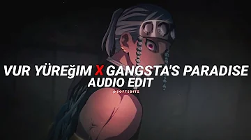 vur yüreğim x gangsta's paradise - coolio [edit audio]