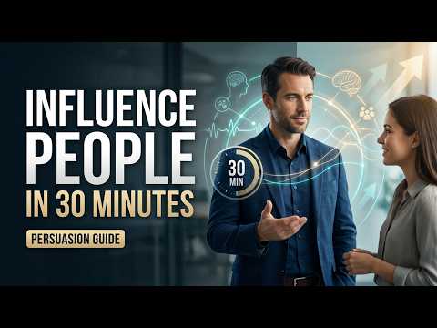 How to Influence & Persuade People in 30 Minutes | Complete Guide 2026