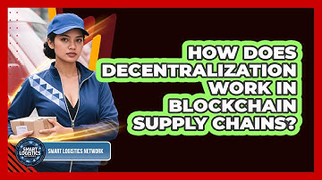 How Does Decentralization Work In Blockchain Supply Chains? - Smart Logistics Network