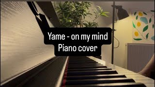 Yame - on my mind - piano cover
