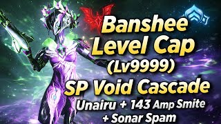 Banshee Level Cap (Lv9999) SP Void Cascade — Unairu + 143 Amp + Smite  + Sonar Spam