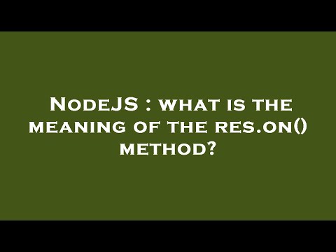 NodeJS : what is the meaning of the res.on() method?