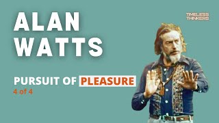 Alan Watts -  Pursuit of Pleasure (4 of 4)