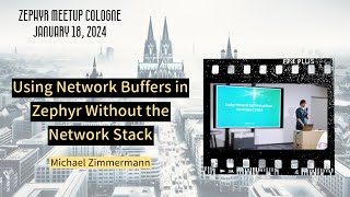 Using Network Buffers in Zephyr Without the Network Stack / Zephyr Meetup Cologne - January 18, 2024