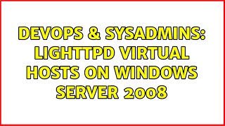 DevOps & SysAdmins: Lighttpd Virtual Hosts on Windows Server 2008 (2 Solutions!!)