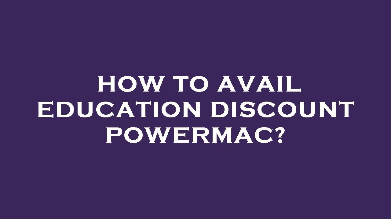 How to avail education discount powermac? YouTube