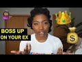 HOW TO BOSS UP ON YOUR EX
