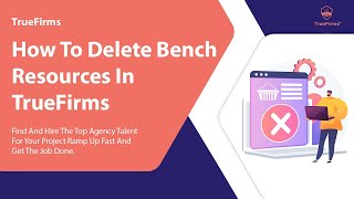 How to delete bench resources in Truefirms | | IT Staff Augmentation Company | May 2023
