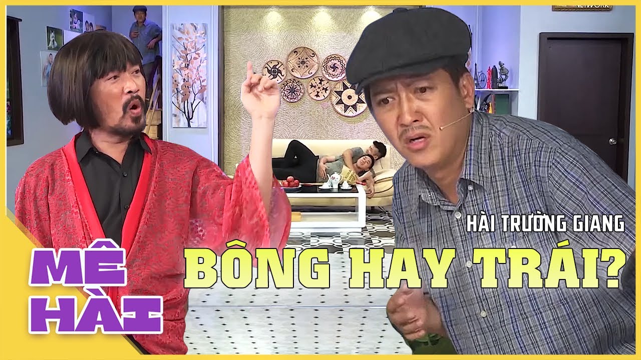 TỔNG HỢP hài Trường Giang cười banh nóc: Bông Hay Trái?! | Hài Hay Nhất