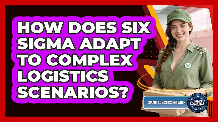 How Does Six Sigma Adapt To Complex Logistics Scenarios? - Smart Logistics Network