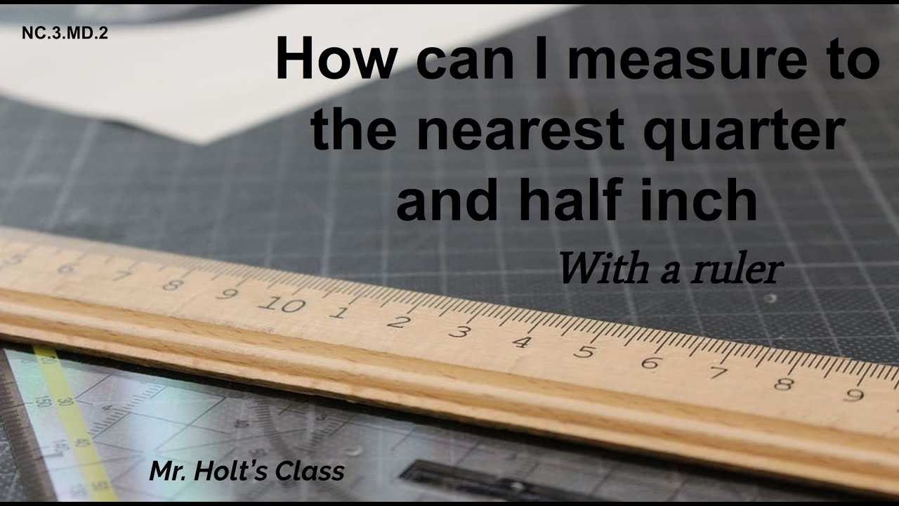 NC.3.MD.2 How can I measure to the nearest quarter and half inch with a