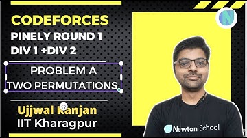 Pinely Round 1 (Div. 1 + Div. 2) | Problem A | Two Permutations | Newton School