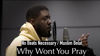 Why Wont you Pray - No Beats Necessary feat. Muslim Belal (Nasheed)