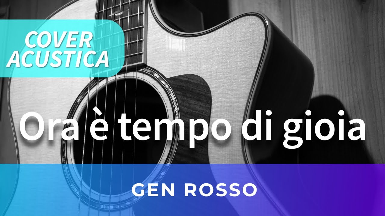 Gen Rosso - Ora è tempo di gioia [cover acustica] - YouTube