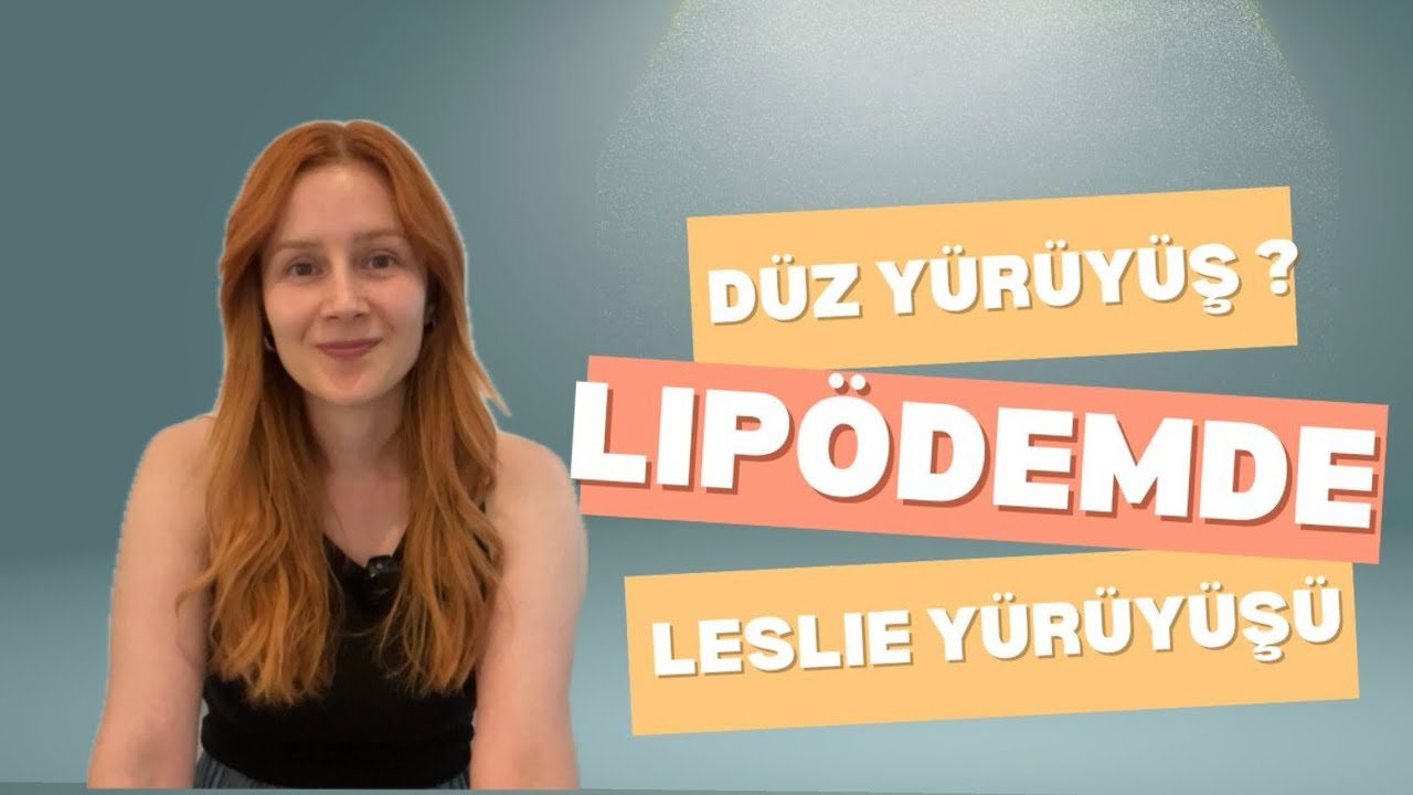 LİPÖDEMDE DÜZ YÜRÜYÜŞ VE LESLİE YÜRÜYÜŞÜ FARKI