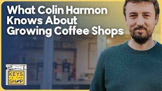 What Colin Harmon Knows About Growing Coffee Shops | Ep 611