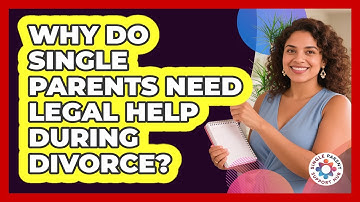 Why Do Single Parents Need Legal Help During Divorce? - Single Parent Support Hub