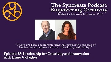 Syncreate Podcast Episode 38 [VIDEO]: Leadership for Creativity and Innovation with Jamie Gallagher