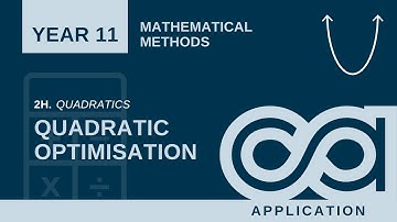 Year 11 Methods - 2H - Quadratic optimisation (Application)