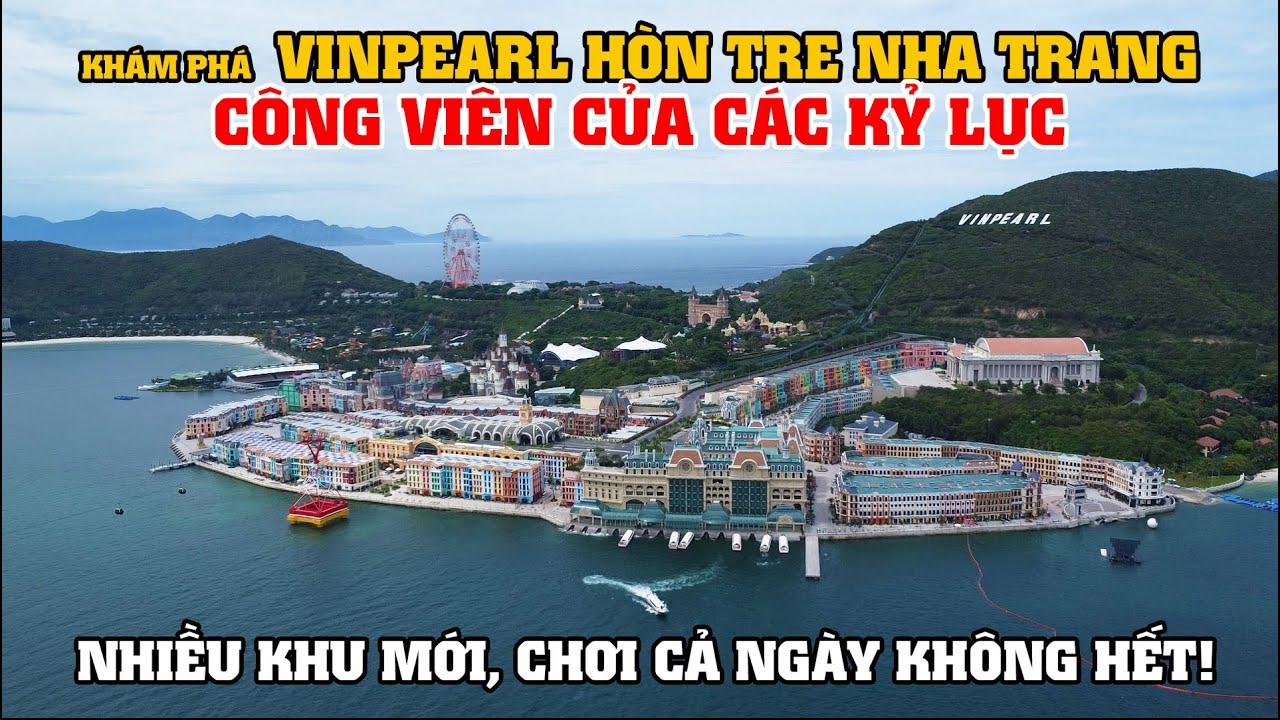Khám Phá Vinpearl Nha Trang - Công Viên Của Những Kỷ Lục, Nhiều Khu Mới Chơi Cả Ngày Không Hết!