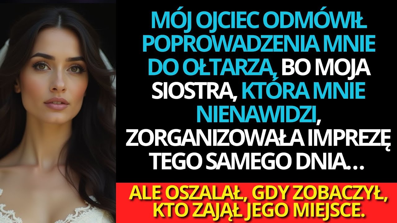 Tata odmówił poprowadzenia mnie do ołtarza, bo siostra zrobiła imprezę tego samego dnia