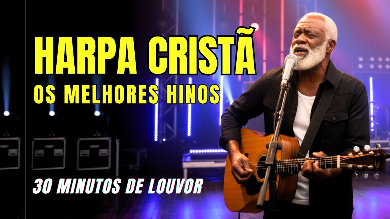 OS MELHORES DA HARPA CRISTÃ - 30 MINUTOS DE LOUVOR -HINOS DO SERTÃO