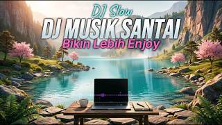 BIKIN SEMANGAT🔥DJ SLOW SANTAI ENAK BANGET COCOK BUAT KERJA DAN SANTAI | MUSIK NGOPI NONSTOP